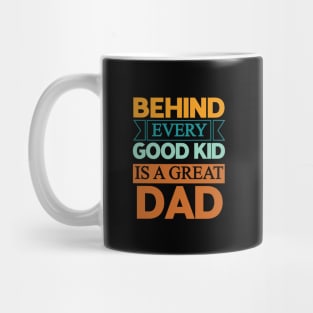 Behind every good kid is a great dad - Dad quotes text Mug